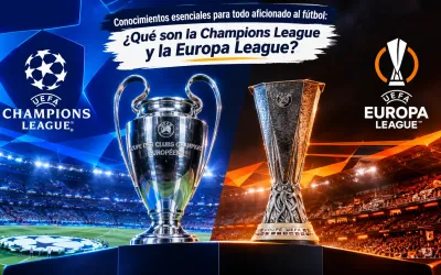 Conocimientos esenciales para todo aficionado al fútbol: ¿Qué son la Champions League y la Europa League?